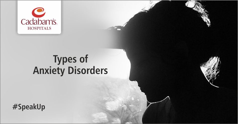 7 Types Of Anxiety Disorders - Cadabams Hospital