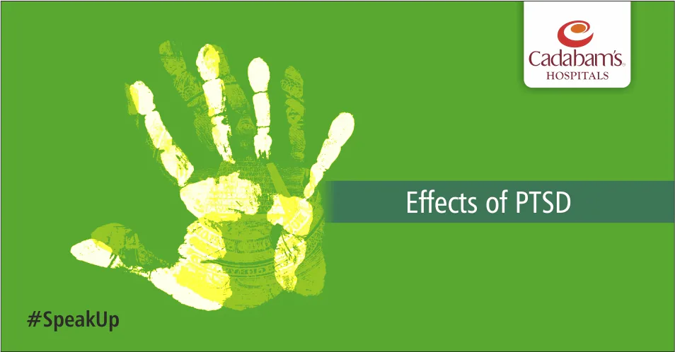 Effects of Posttraumatic Stress Disorder - Cadabam's Hospitals