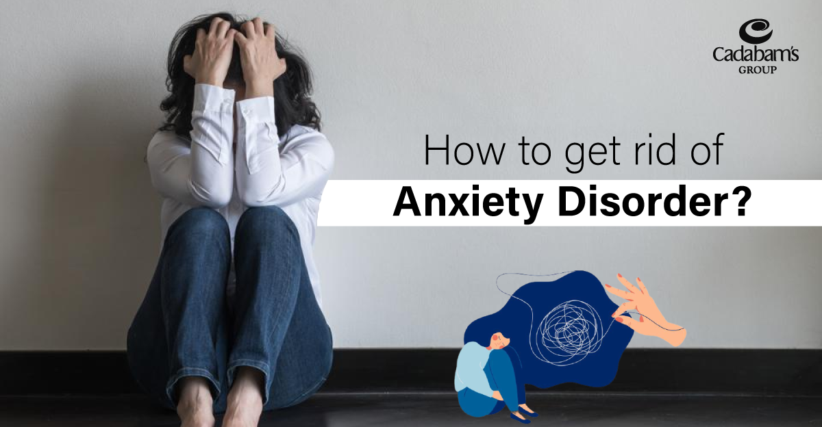 How to Get Rid of Anxiety Disorder: Expert Tips and Solutions