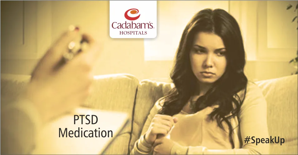 Post Traumatic Stress Disorder Medications - Cadabam's Hospitals