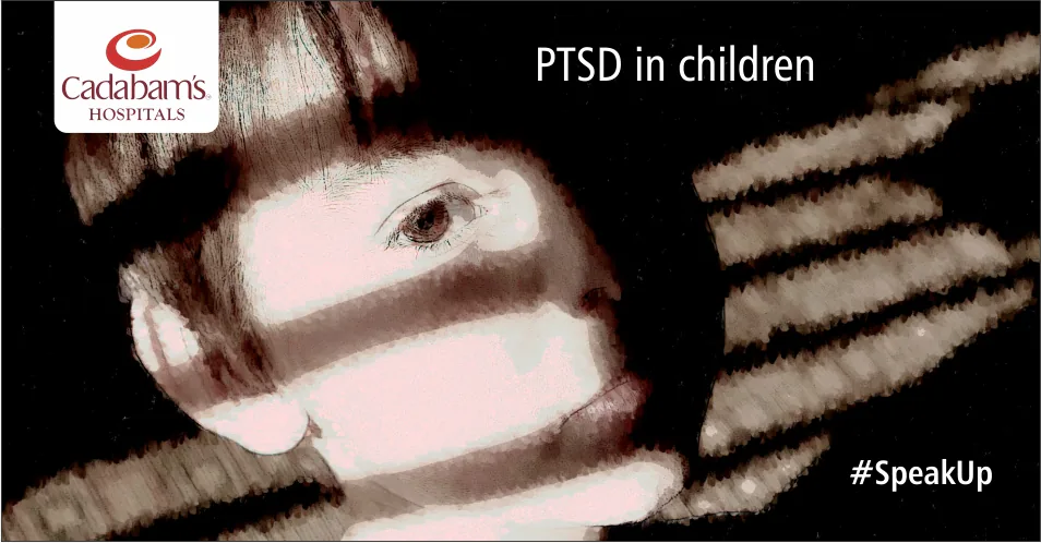 Post-Traumatic Stress Disorder (PTSD) in Kids | Cadabam’s Hospitals
