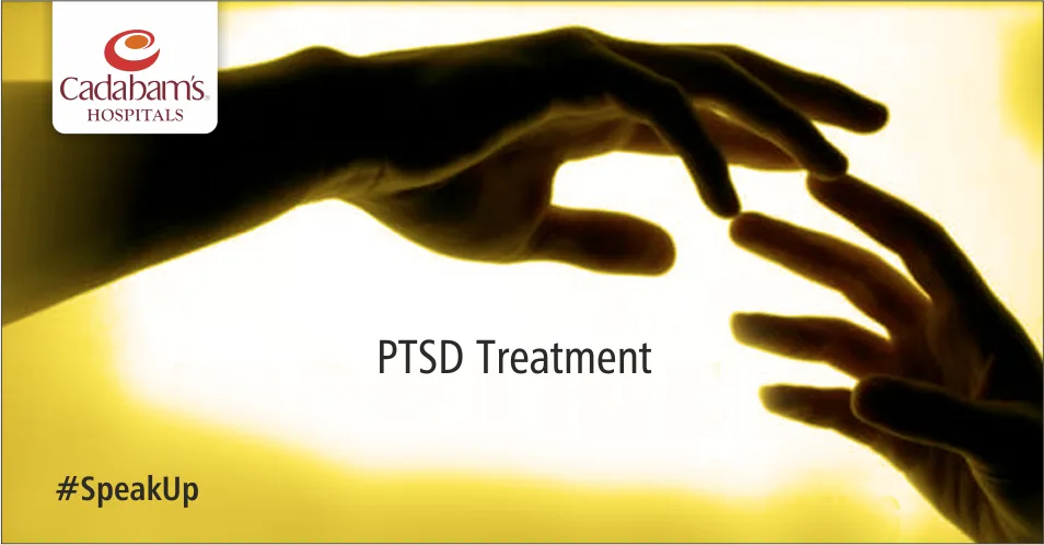 Posttraumatic Stress Disorder Treatments - Cadabam's Hospitals