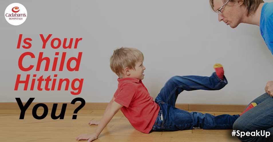 IS YOUR CHILD HITTING YOU? - Cadabam's Hospital