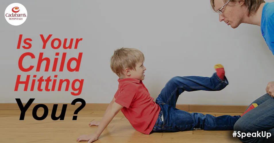 IS YOUR CHILD HITTING YOU? - Cadabam's Hospitals