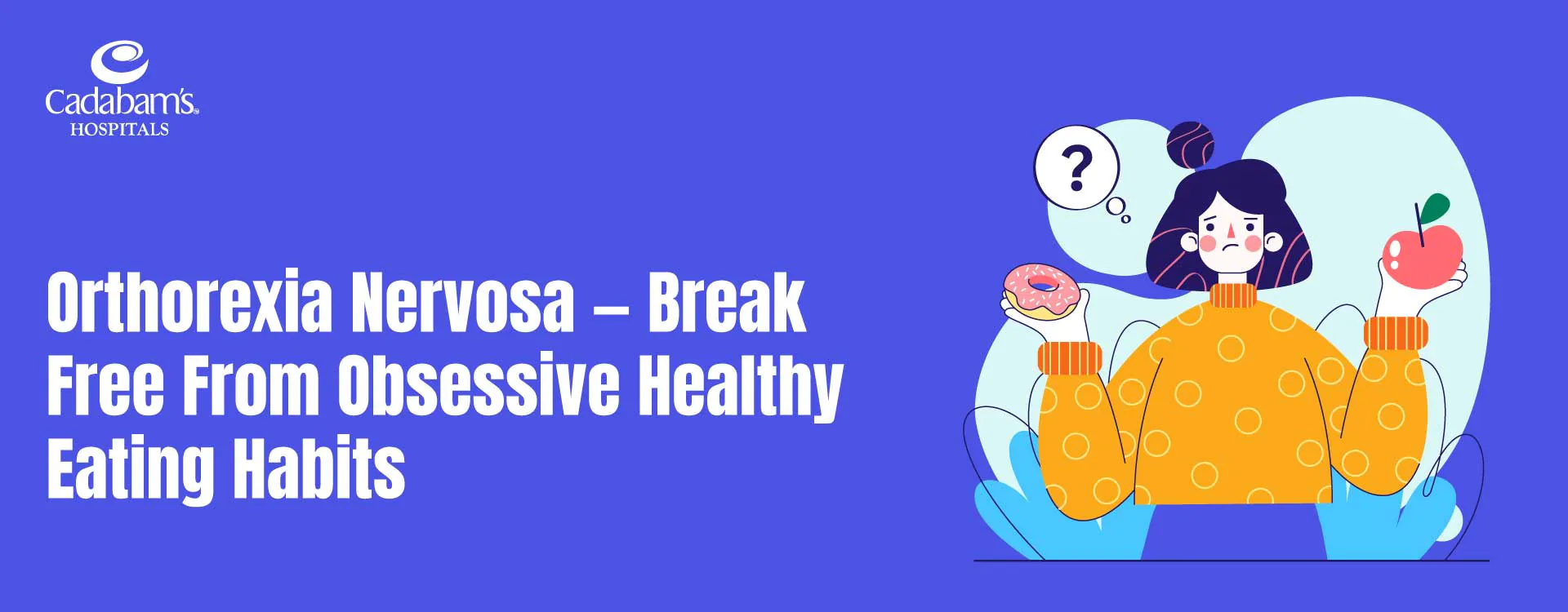 Orthorexia Nervosa: Signs, Causes & Treatment at Cadabam’s Hospitals