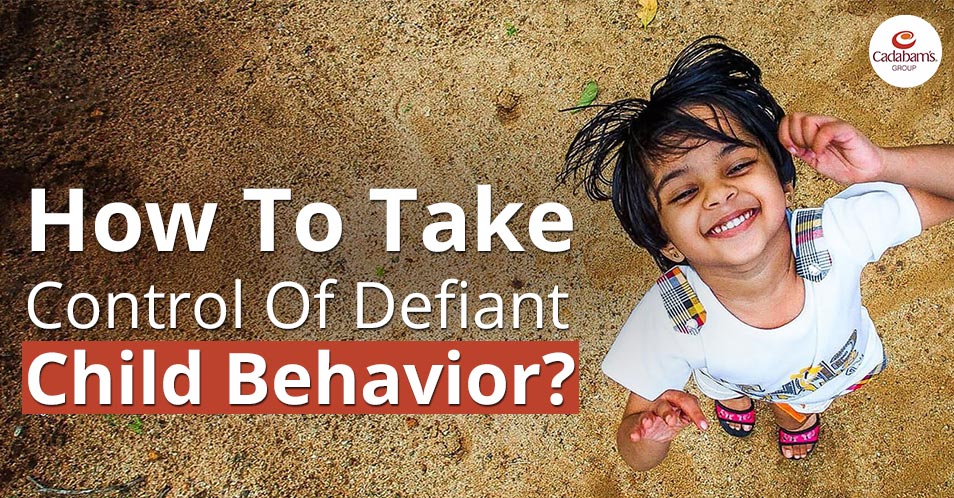 How To Take Control Of Defiant Child Behavior? Cadabam's Hopsitals