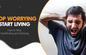 Stop overthinking and worrying