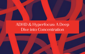 ADHD & Hyperfocus